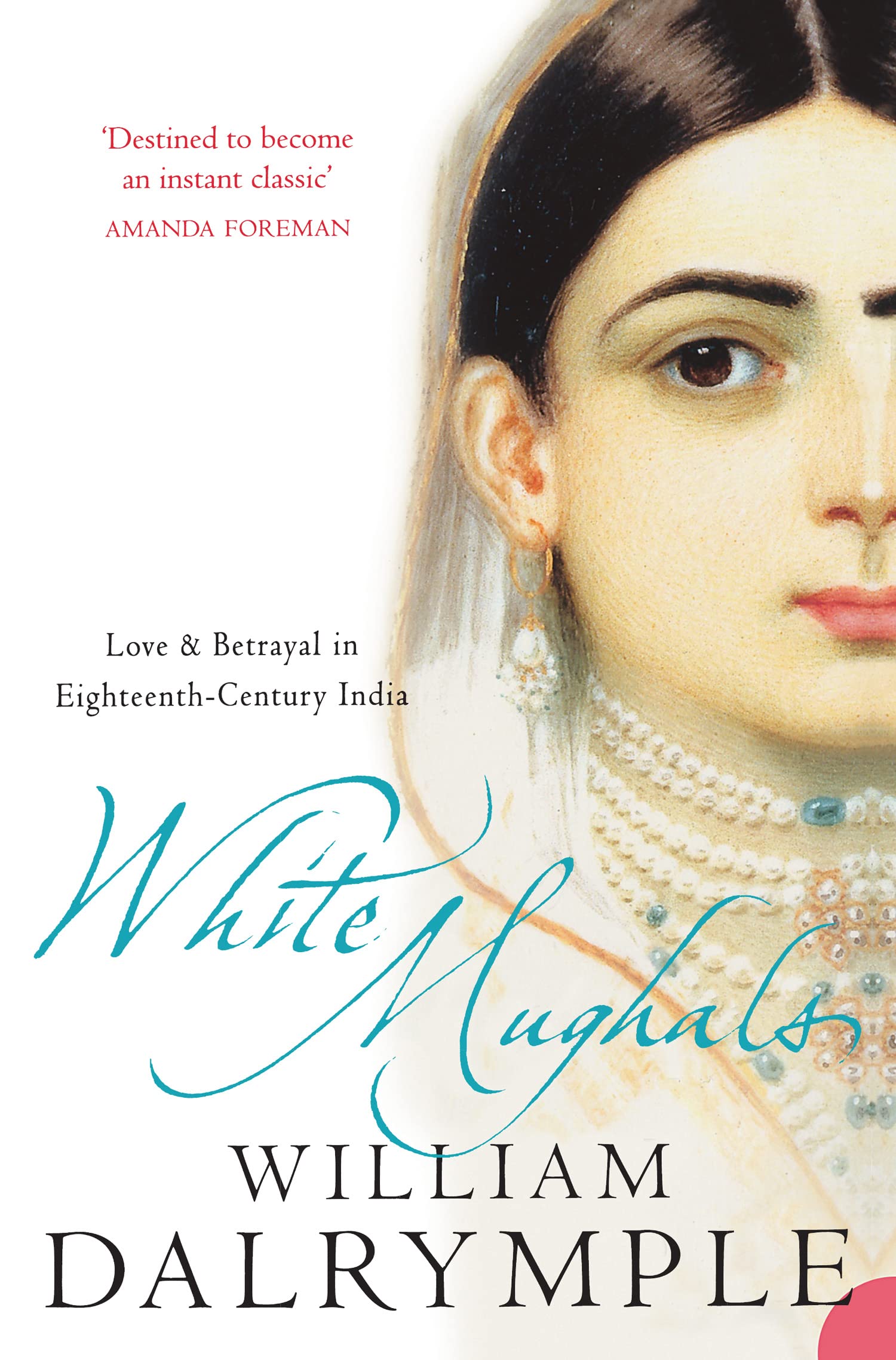 White Mughals: Love and Betrayal in 18th-century India Politics & Society
