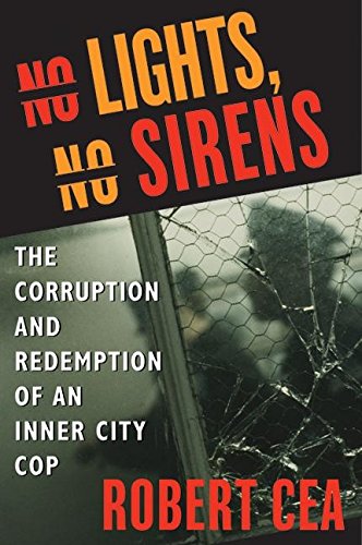 No Lights, No Sirens: The Corruption and Redemption of an Inner City Cop Books