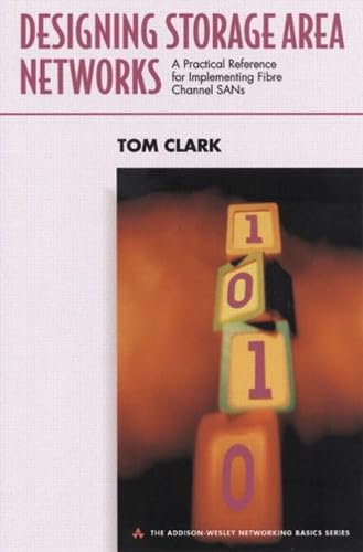 Designing Storage Area Networks: A Practical Reference for Implementing Fibre Channel SANs Computer Science Books