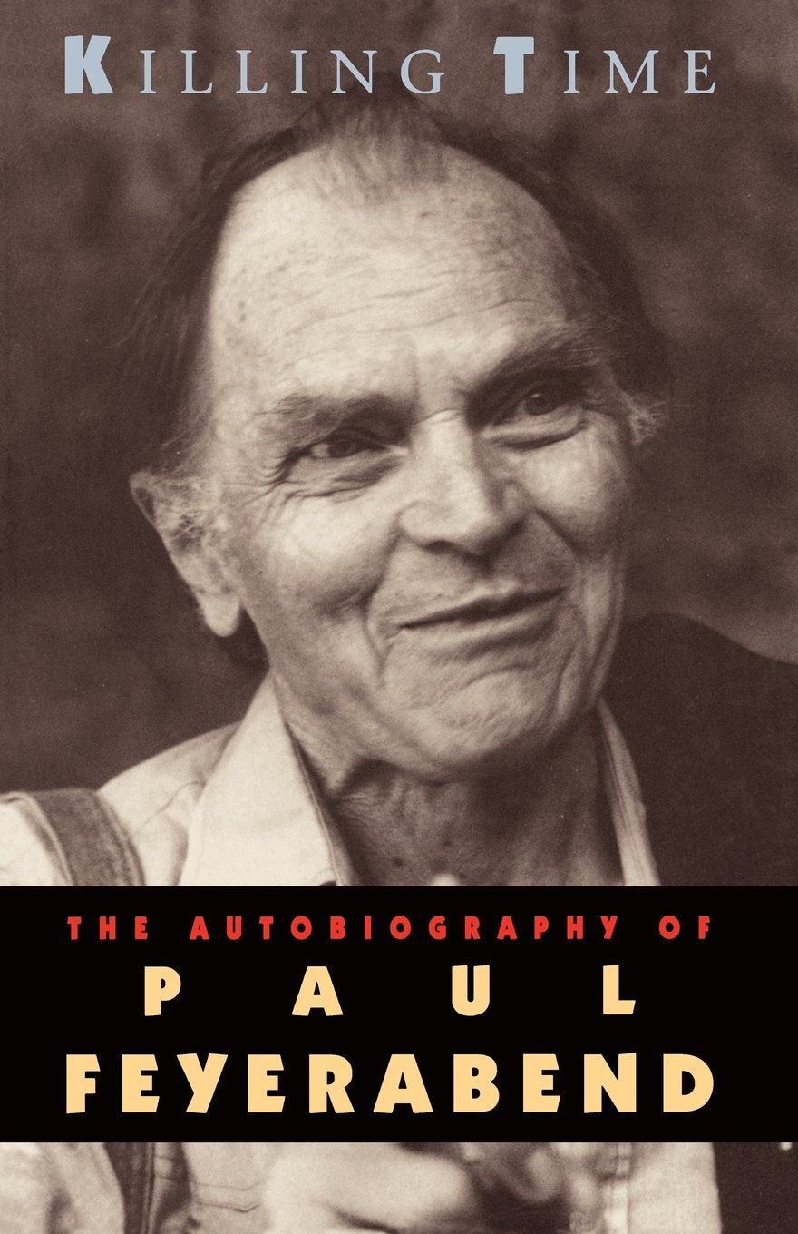 Killing Time: The Autobiography of Paul Feyerabend Philosophy