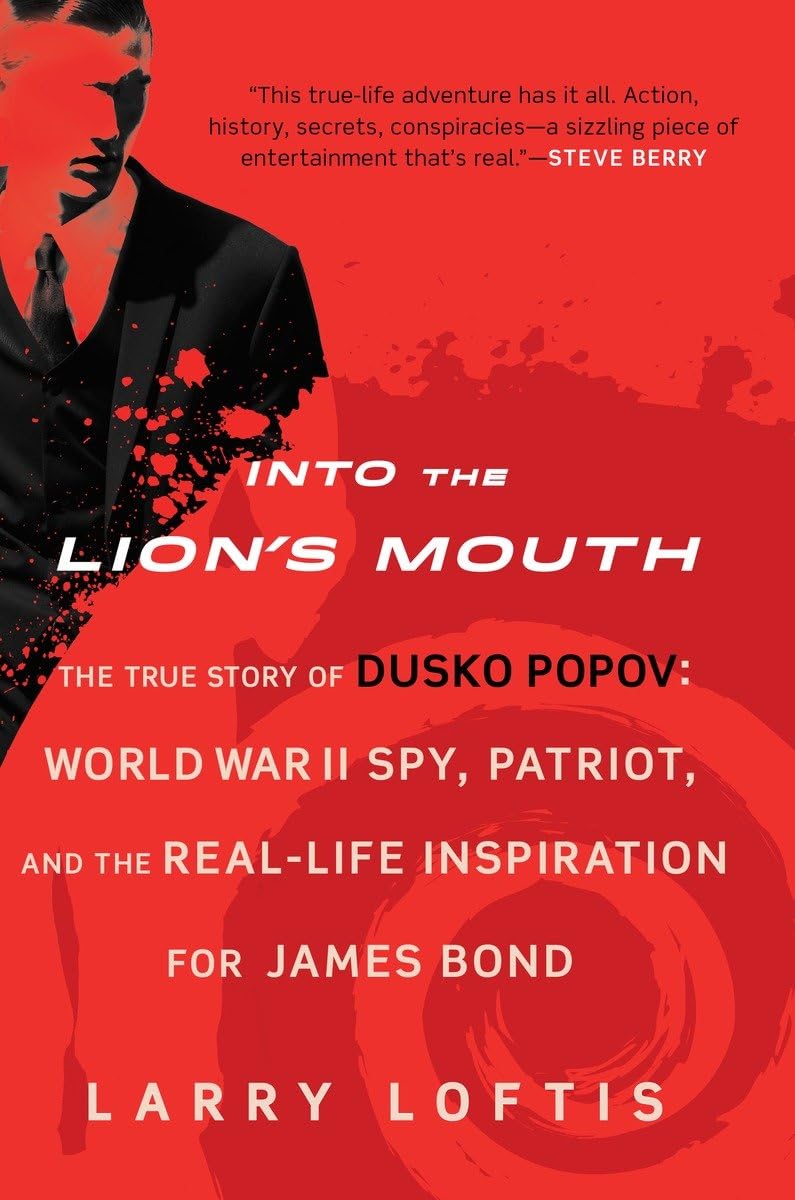 Into the Lion's Mouth: The True Story of Dusko Popov: World War II Spy, Patriot, and the Real-Life Inspiration for James Bond Politics & Society Books
