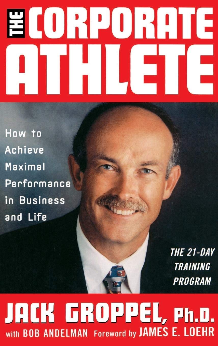 The Corporate Athlete: How to Achieve Maximal Performance in Business and Life Business, Finance & Career