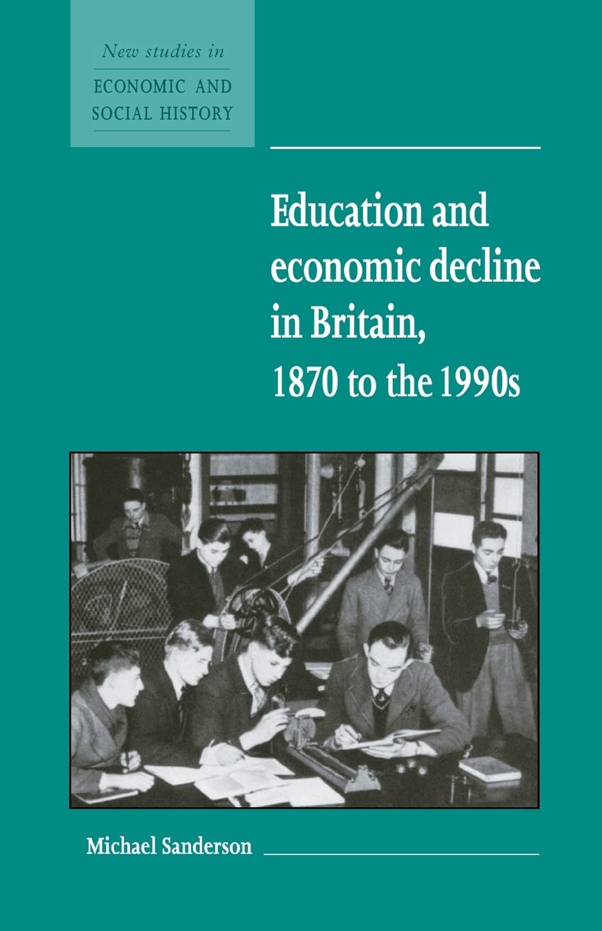 Education and Economic Decline in Britain, 1870 to the 1990s (New Studies in Economic and Social History, 37) Business, Finance & Career