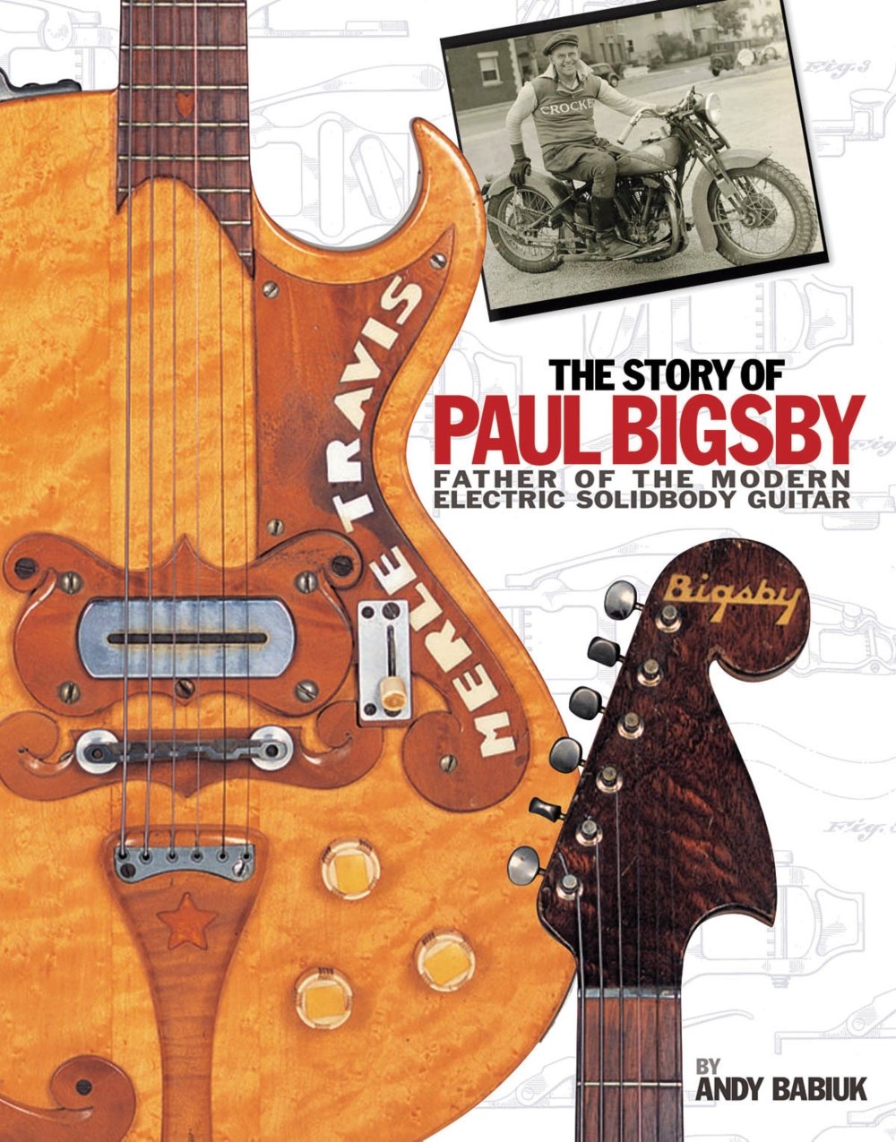 The Story of Paul Bigsby: Father of the Modern Electric Solidbody Guitar Pop culture Books
