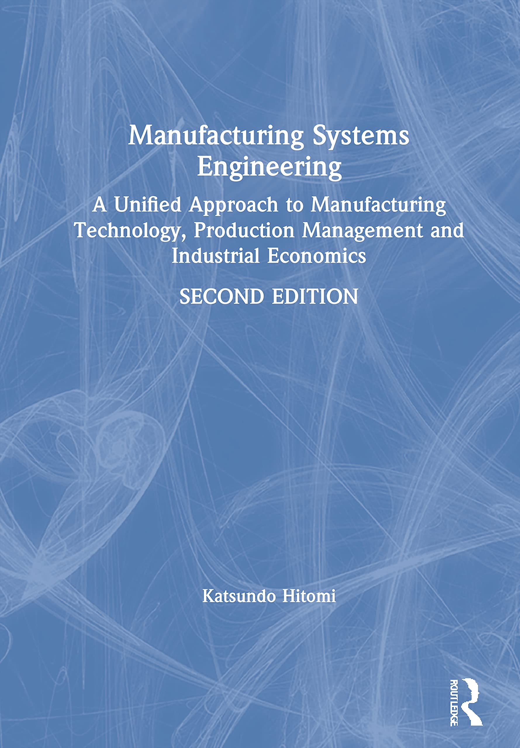 Manufacturing Systems Engineering: A Unified Approach to Manufacturing Technology, Production Management and Industrial Economics Business, Finance & Career