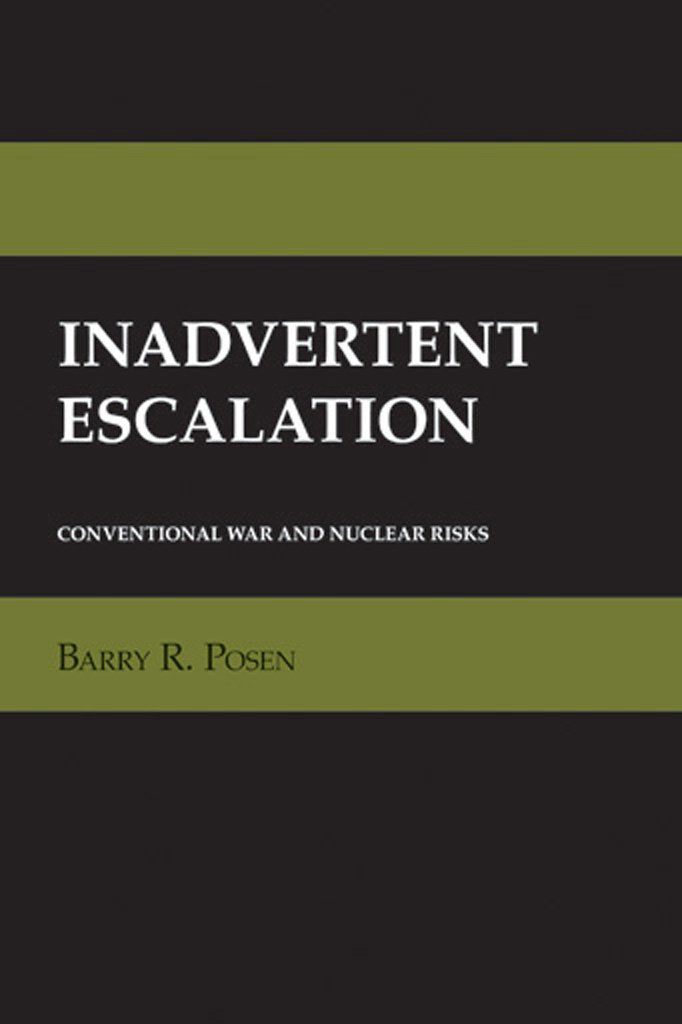 Inadvertent Escalation: Conventional War and Nuclear Risks (Cornell Studies in Security Affairs) Social Sciences