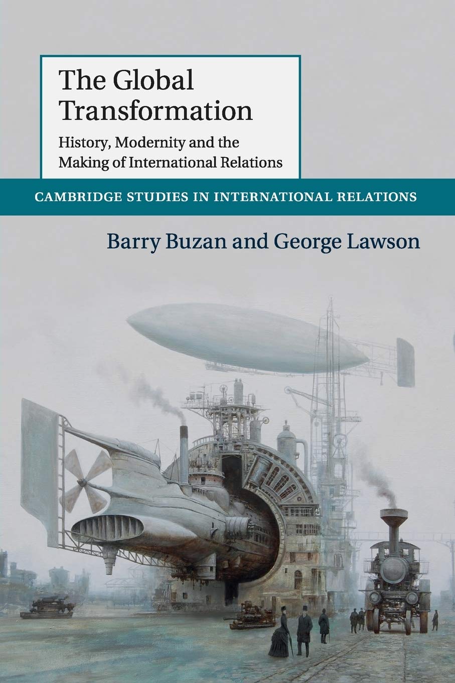 The Global Transformation: History, Modernity and the Making of International Relations (Cambridge Studies in International - Relations2015, 135, Band 135) Law