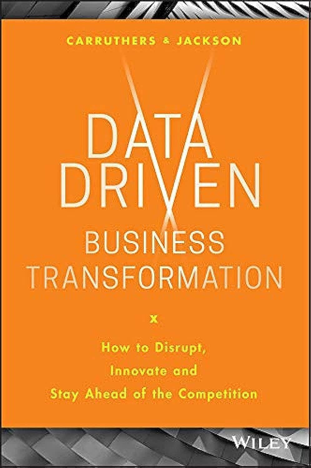 Data Driven Business Transformation: How to Disrupt, Innovate and Stay Ahead of the Competition Business, Finance & Career