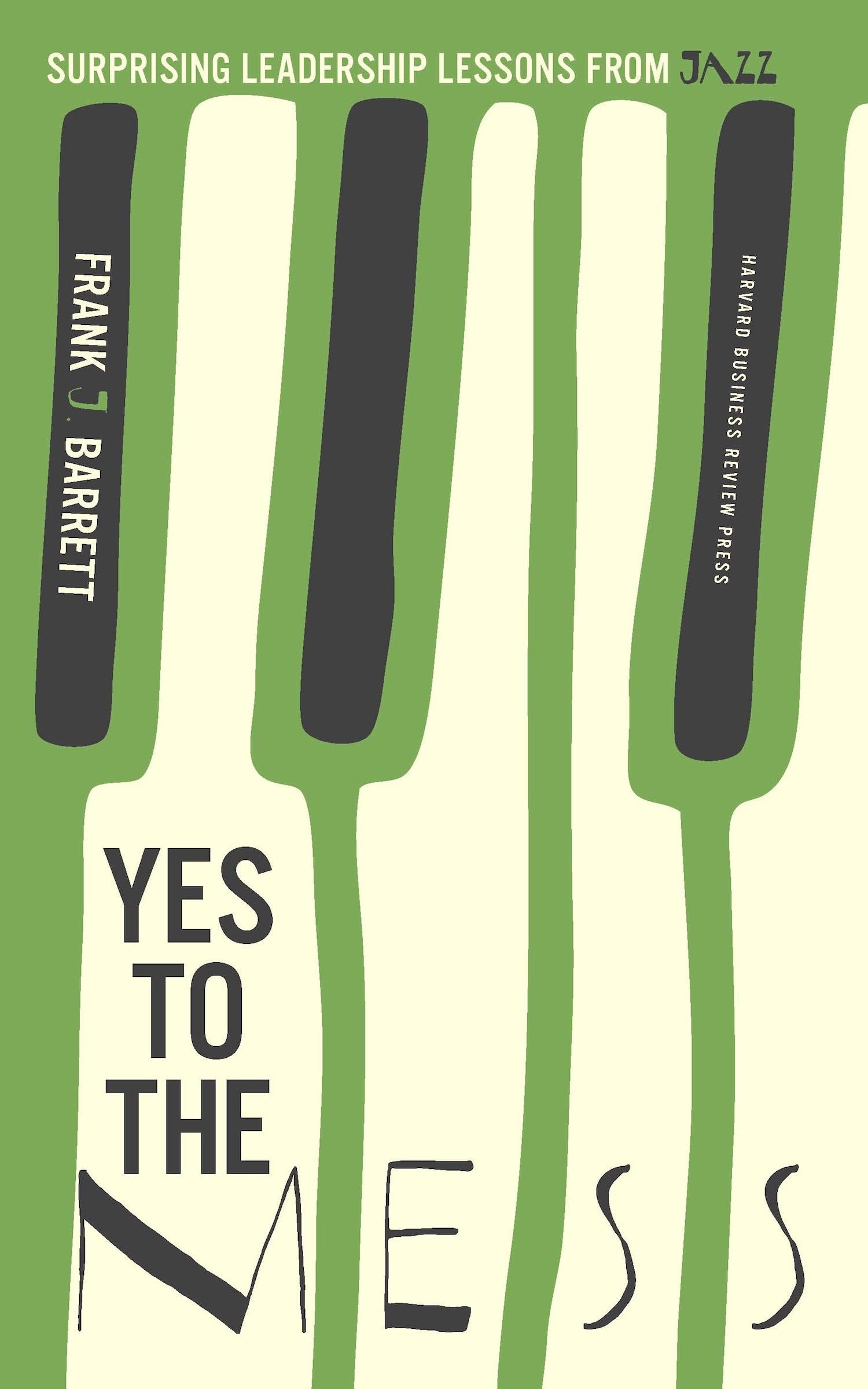 Yes to the Mess: Surprising Leadership Lessons from Jazz Business, Finance & Career