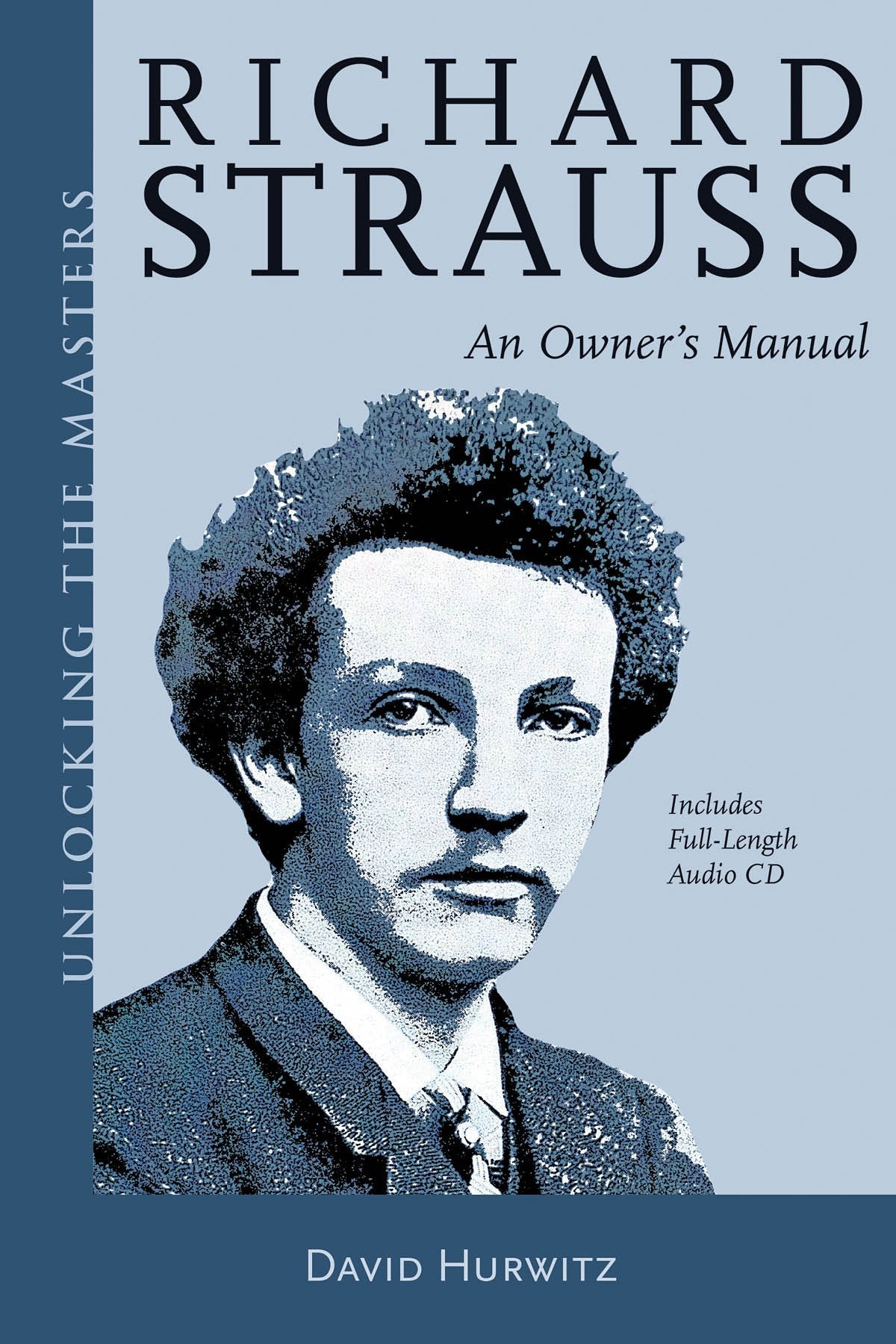 Richard Strauss: An Owner's Manual (Unlocking the Masters, Band 25) Art & Literature