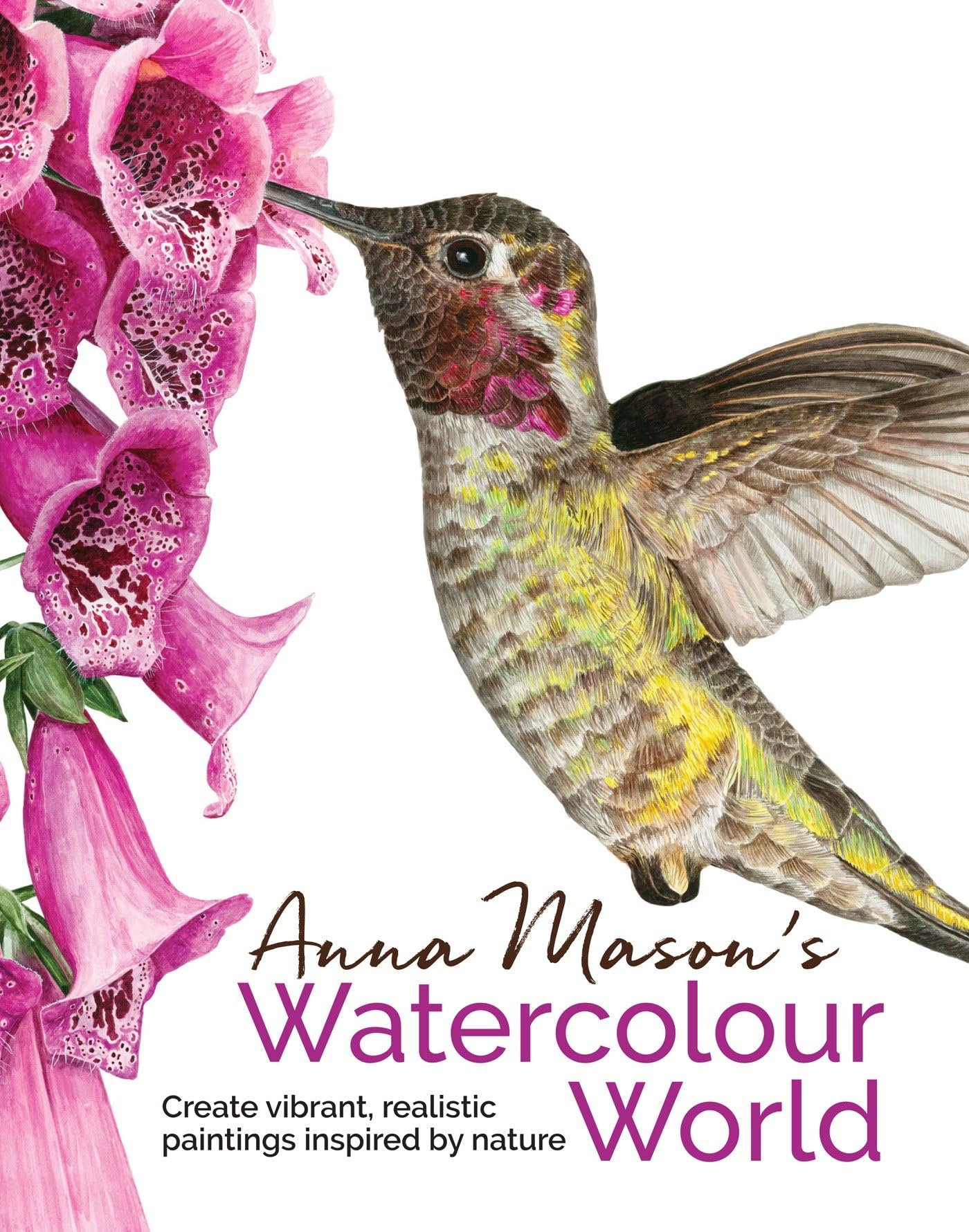Anna Mason's Watercolour World: Create Vibrant, Realistic Paintings Inspired by Nature Film, Art & Culture