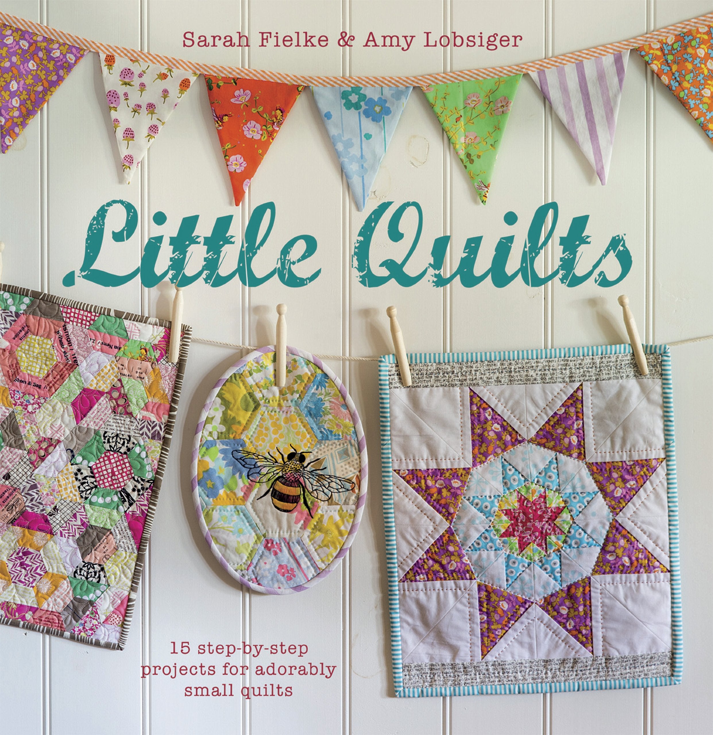 Little Quilts: 15 Step-By-Step Projects for Adorably Small Quilts Hobbies & Crafts