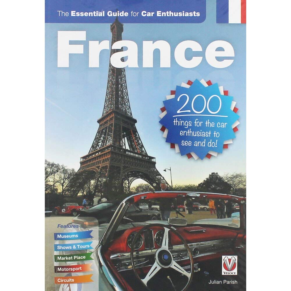 France: The Essential Guide for Car Enthusiasts: 200 Things for the Car Enthusiast to See and Do Leisure, Home & Garden