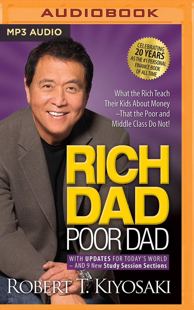 Rich Dad Poor Dad: What the Rich Teach Their Kids About Money That the Poor and Middle Class Do Not! Business, Finance & Career