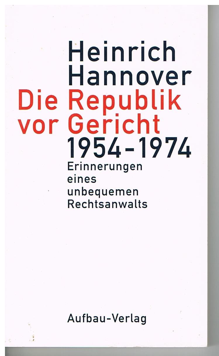 Die Republik vor Gericht 1954-1974. Erinnerungen eines unbequemen Rechtsanwalts (Aufbau-Sachbuch) Politics & Society