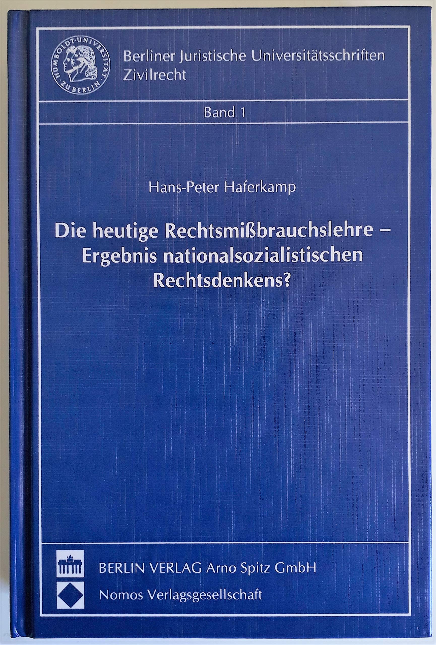 Die heutige Rechtsmissbrauchslehre - Ergebnis nationalsozialistischen Rechtsdenkens?: Diss. (Berliner Juristische Universitätsschriften: Zivilrecht) Law