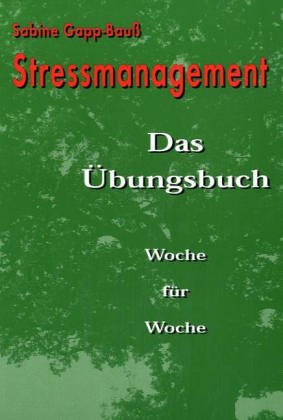 Stressmanagement: Das Übungsbuch Woche für Woche Lifestyle