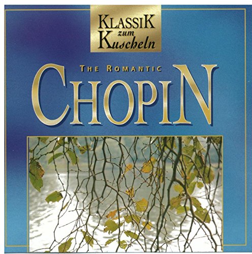 The Romantic Chopin (Klassik zum Kuscheln) Music