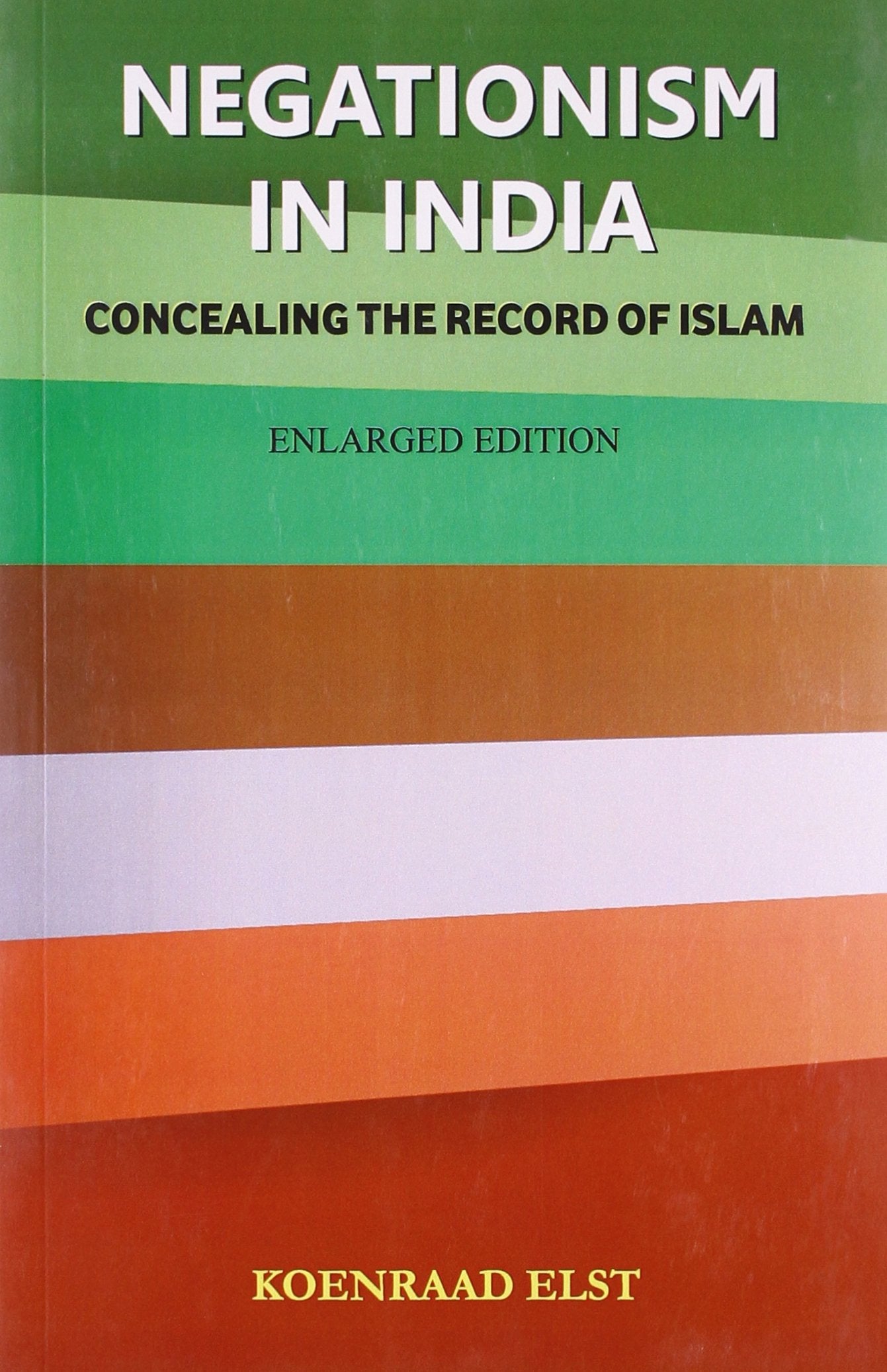 Negationism in India: concealing the record of Islam, 2nd enl. edn. Elst, Koenraad book