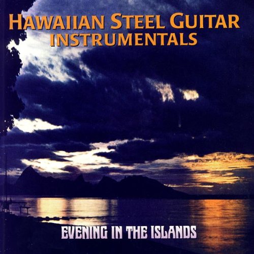 Evening in the Islands: Hawaiian Steel Guitar Instrumentals World Music