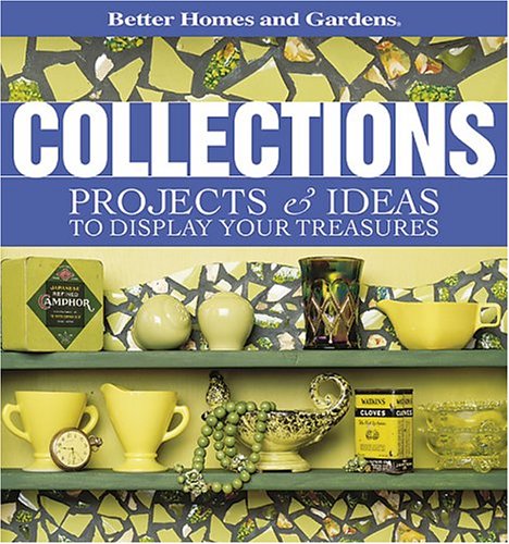 Collections: Projects & Ideas to Display Your Treasures: Projects and Ideas to Display Your Treasures Hobbies & Crafts