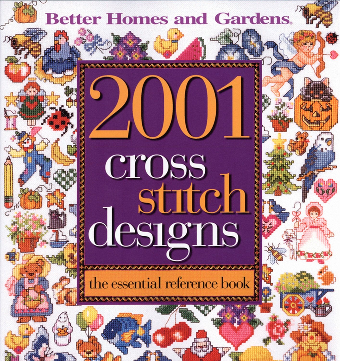 2001 Cross Stitch Designs: The Essential Reference Book (Better Homes and Gardens) (Better Homes and Gardens Cooking, Band 6) Hobbies & Crafts