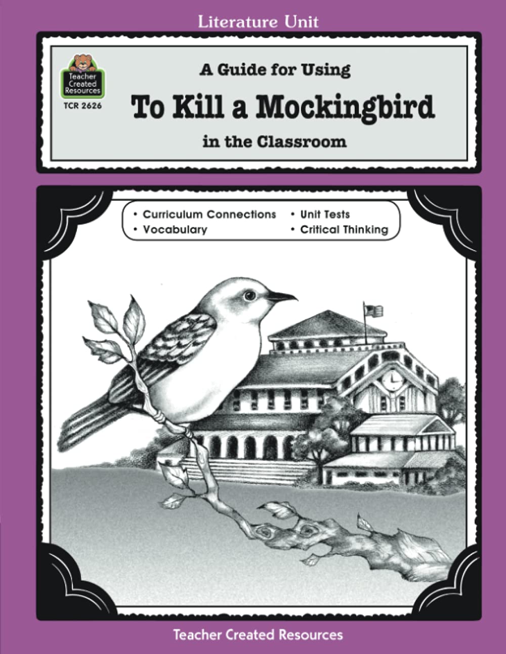 A Guide for Using To Kill a Mockingbird in the Classroom: A Guide for Using in the Classroom (Literature Unit (Teacher Created Materials)) Education & Training