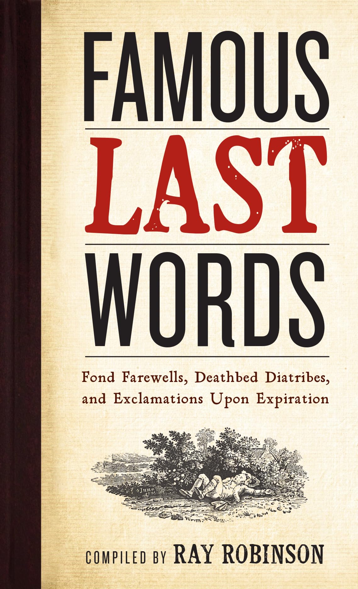 Famous Last Words, Fond Farewells, Deathbed Diatribes, and Exclamations Upon Expiration Humour & Satire