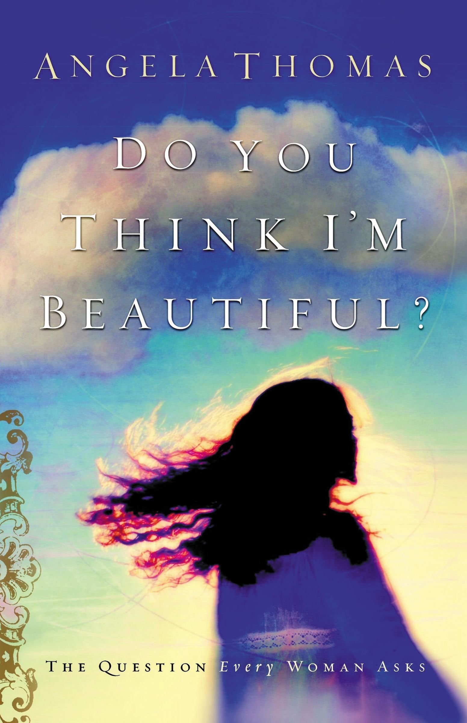Do You Think I'm Beautiful?: The Question Every Woman Asks Religion & Esotericism
