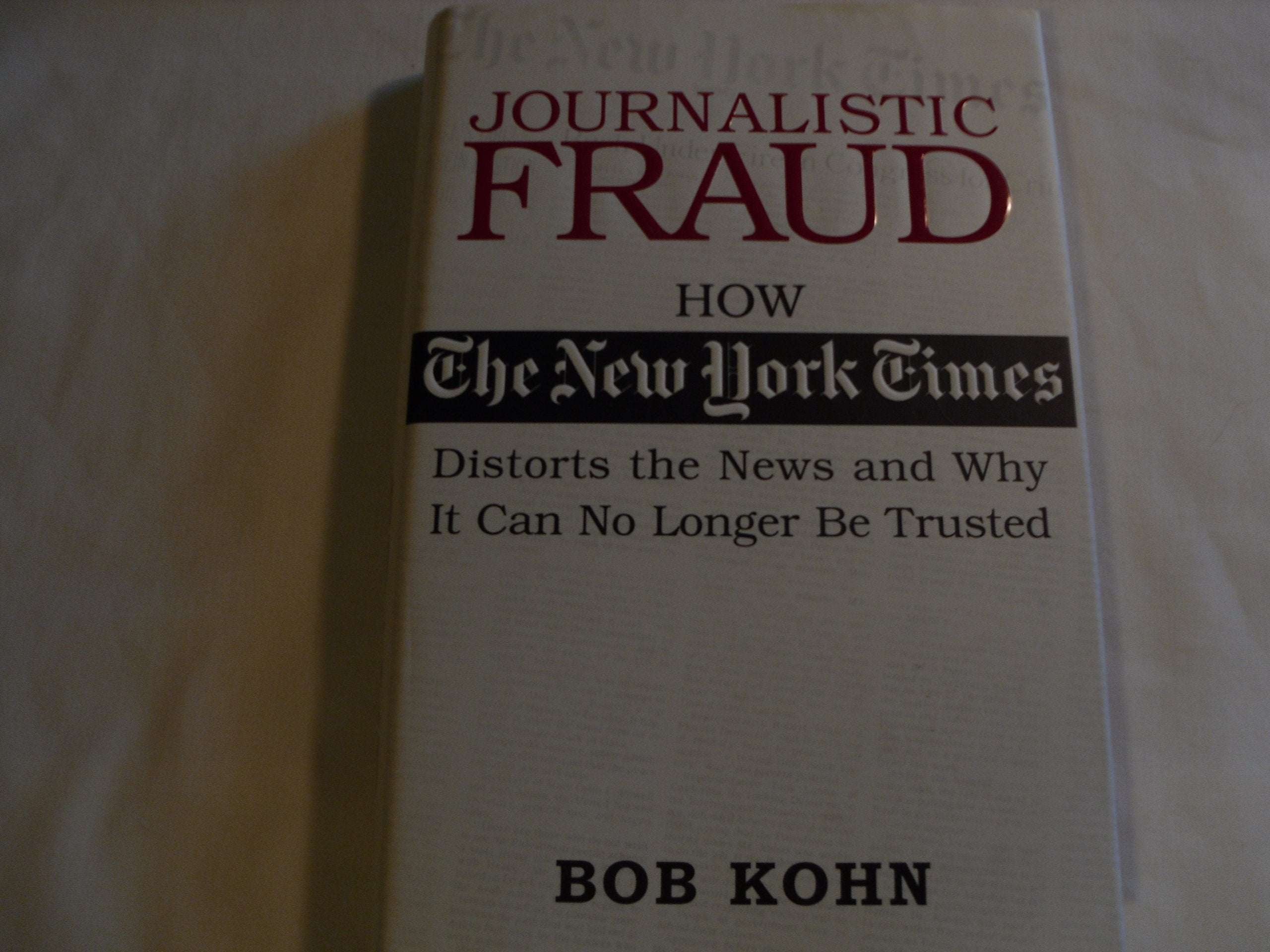 Journalistic Fraud: How the New York Times Distorts the News and Why It Can No Longer Be Trusted Media & Communication
