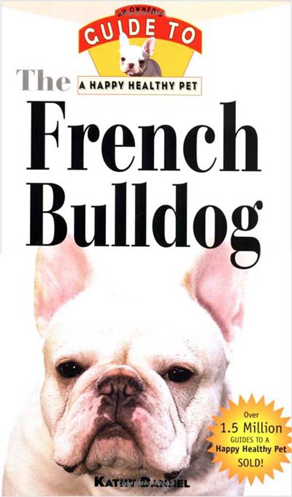 The French Bulldog: An Owner's Guide to a Happy Healthy Pet Pets