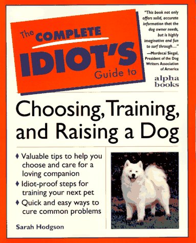 The Complete Idiot's Guide to Choosing, Training and Raising a Dog book
