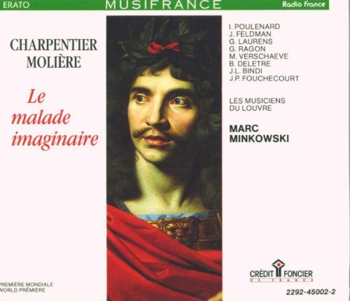 Charpentier - La malade imaginaire / Poulenard, Feldman, Laurens, Ragon, Verschaeve, Deletre, Bindi, Fouchécourt, Les Musiciens du Louvre, Minkowski Classical
