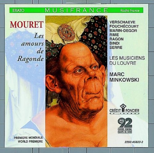 Mouret - Les amours de Ragonde / Verschaeve · Fouchécourt · Marin-Degor · Rime · Ragon · Bindi · Serre · Les Musiciens du Louvre · Minkowski Classical