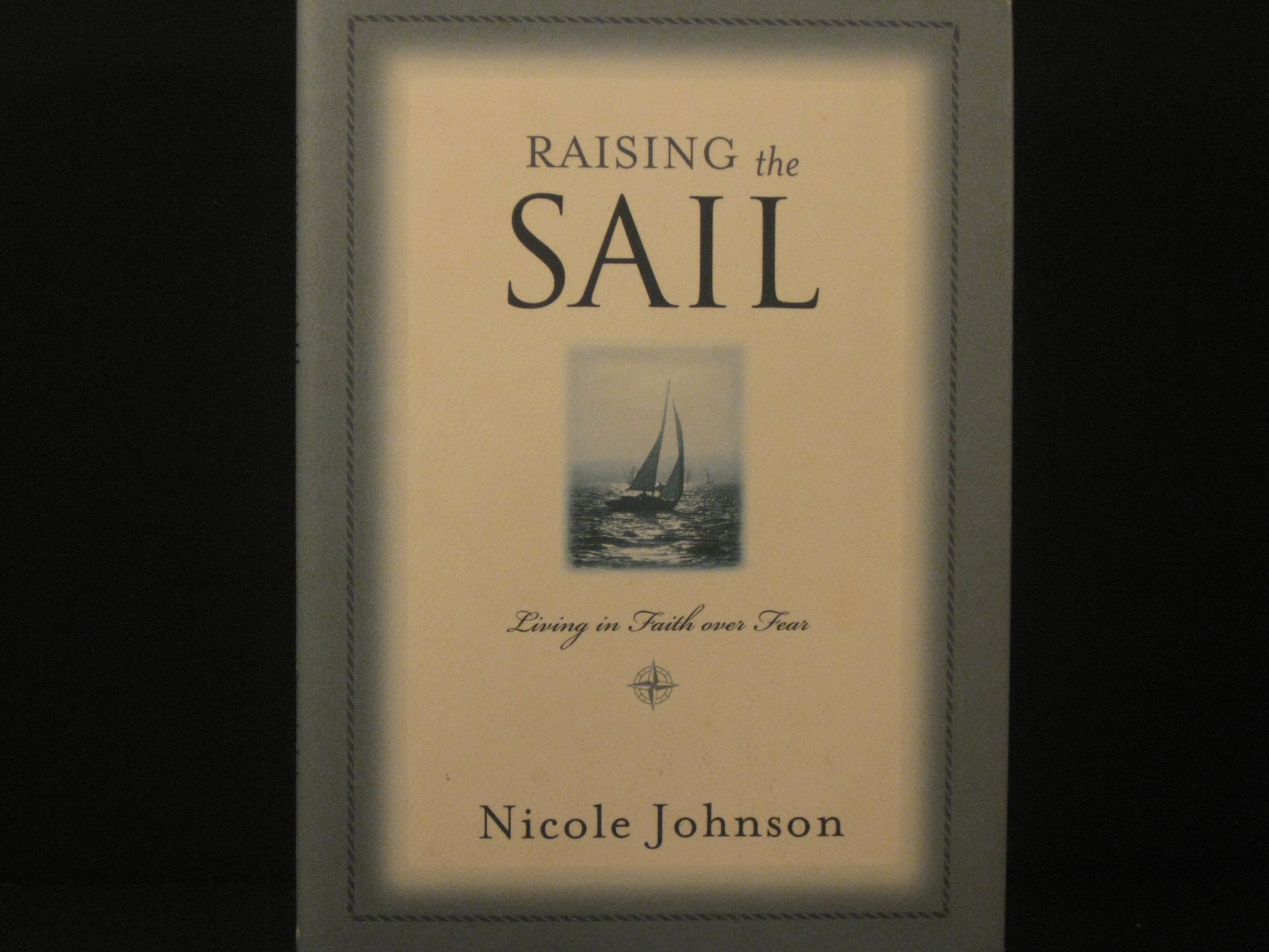 Raising the Sail: Living in Faith over Fear: Finding Your Way to Faith over Fear Religion & Esotericism