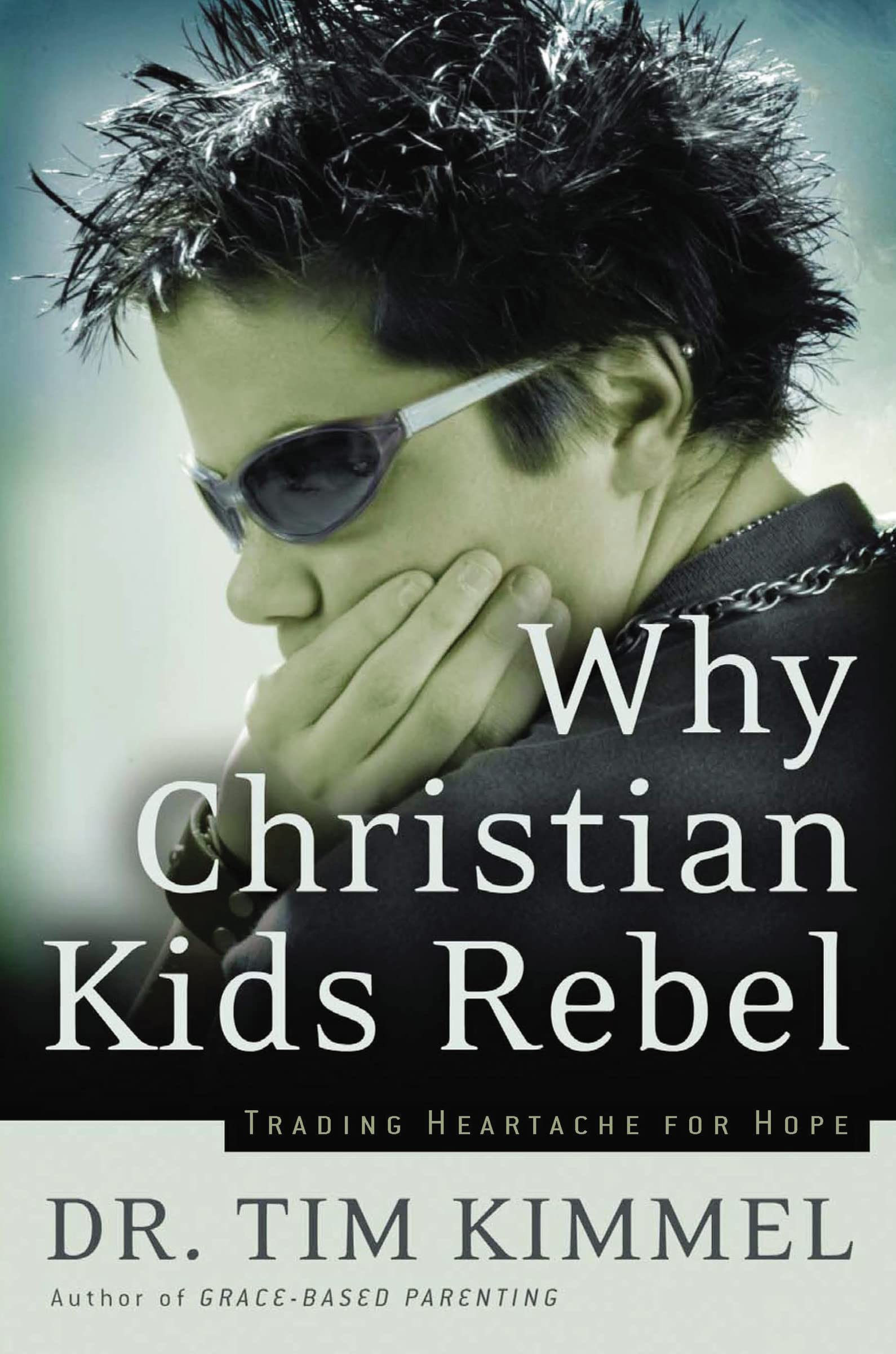 Why christian kids rebel: Trading Heartache for Hope Parents & Children