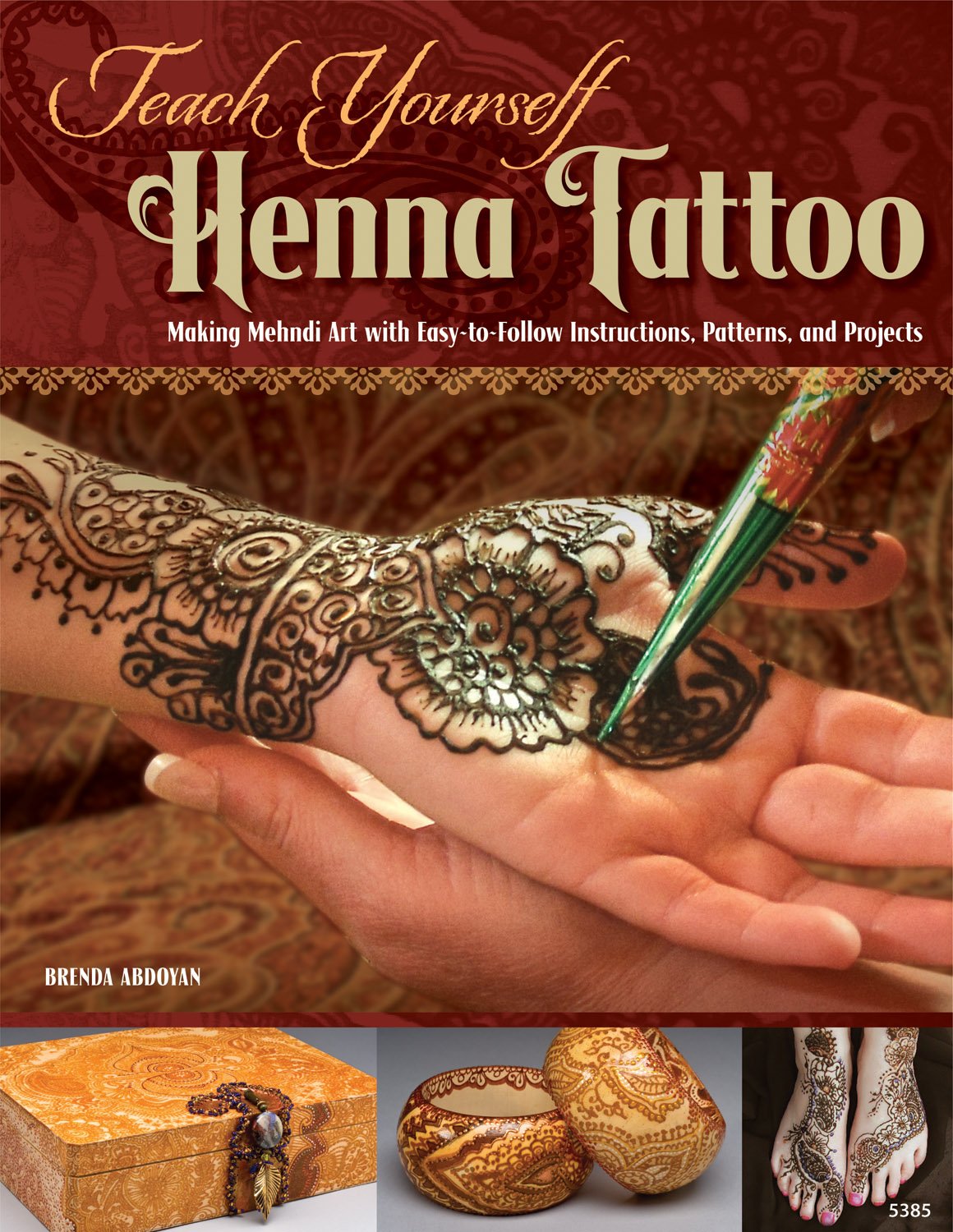 Teach Yourself Henna Tattoo: Making Mehndi Art With Easy-to-Follow Instructions, Patterns, and Projects Film, Art & Culture
