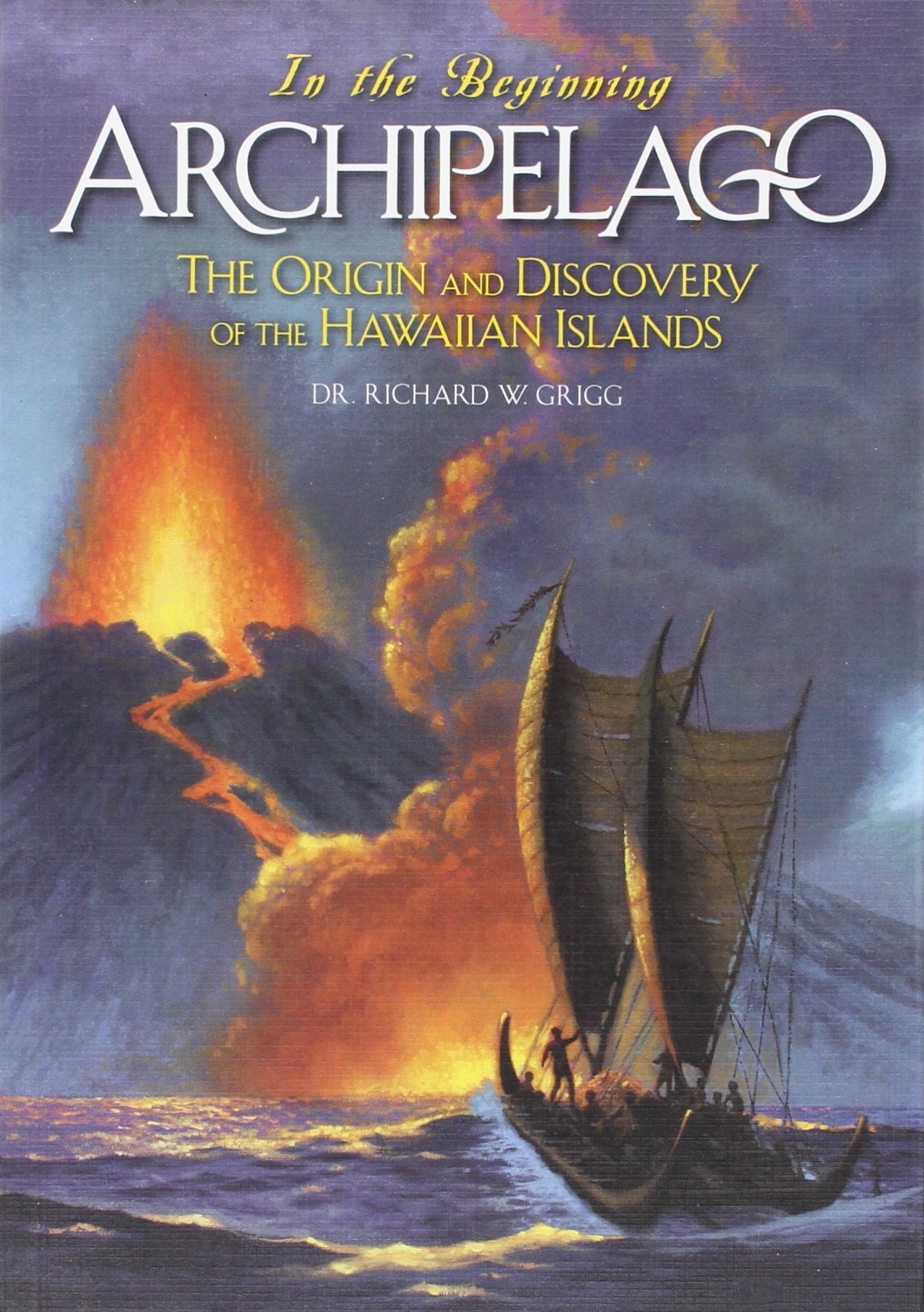 In the Beginning: Archipelago, The Origin and Discovery of the Hawaiian Islands (Archipelago, The Origin And Discovery Of The Hawaiian Islands) Books