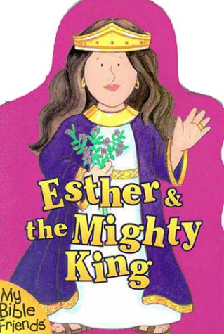 Esther & the Mighty King (My Bible Friends) Non-fiction