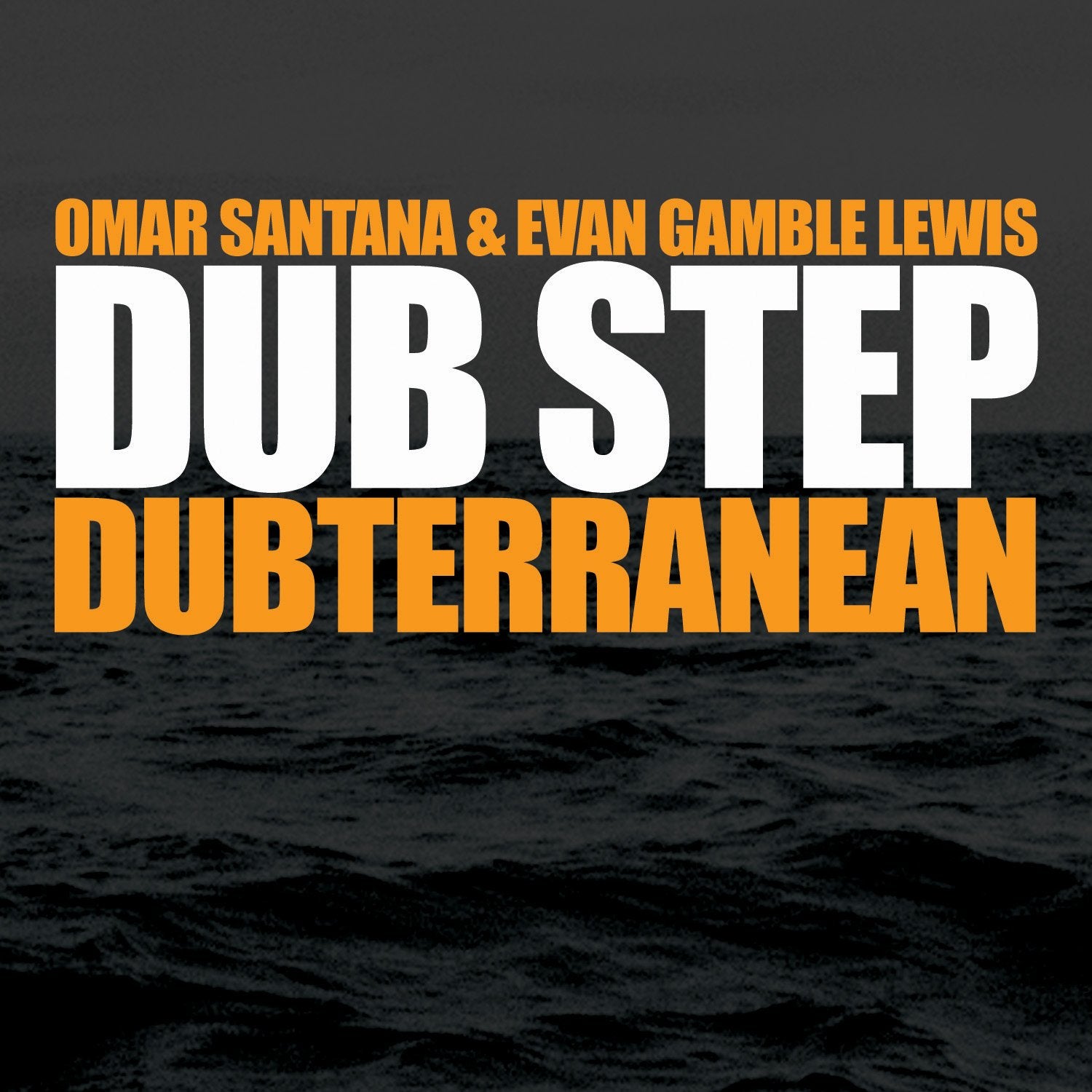 Omar Santana & Evan Gamble Lew - Dub Step: Dubterranean Dance & Electronic