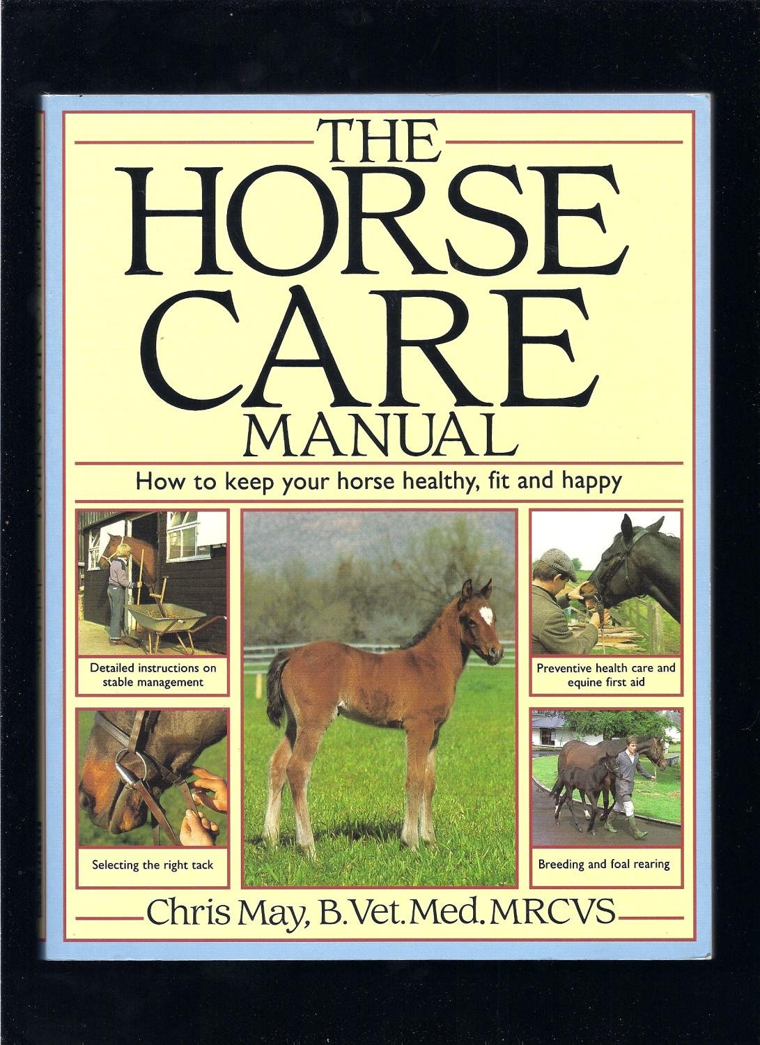 The Horse Care Manual: How to Keep Your Horse Healthy, Fit and Happy book