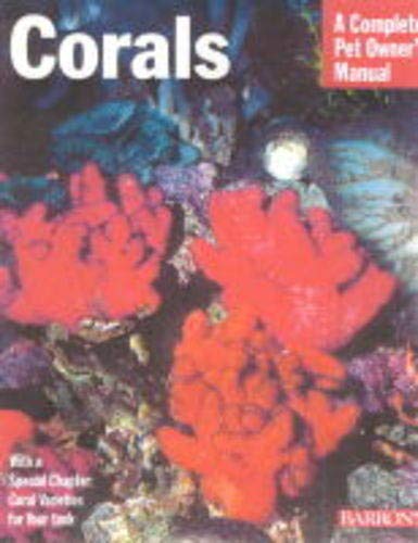 Corals: Everything About Purchase, Care, Feeding, and Compatibility: A Complete Pet Owner's Manual Pets