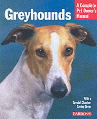 Greyhounds: Everything About Purchase, Care, Nutrition, Behavior, and Training (Complete Pet Owner's Manual) Pets