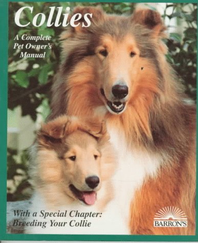 Collies: How to Take Care of Them and to Understand Them (Complete Pet Owner's Manual) Pets