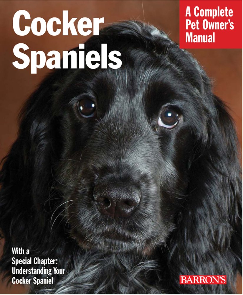 Cocker Spaniels: Everything About Purchase, Care, Nutrition, Behavior, and Training (Complete Pet Owner's Manual) Pets