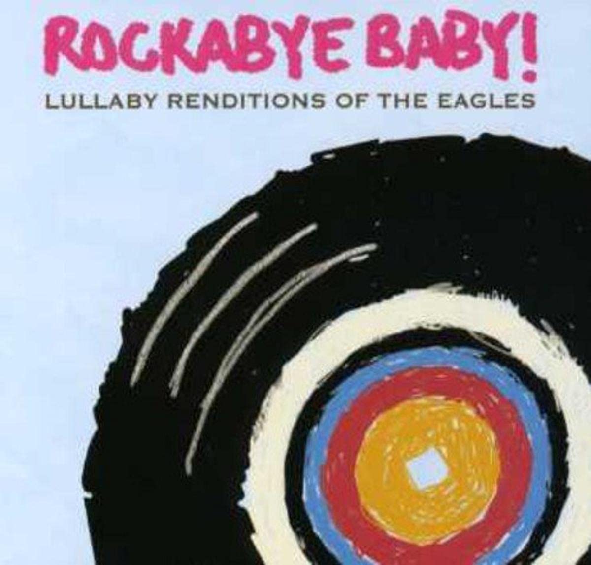 Rockabye Baby! Lullaby Renditions of The Eagles Music for Children
