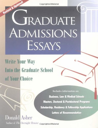 Graduate Admissions Essays: Write Your Way into the Graduate School of Your Choice: What Works, What Doesn't, and Why Business, Finance & Career