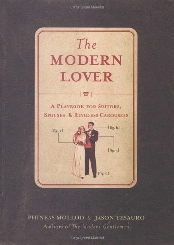 The Modern Lover: A Playbook for Suitors, Spouses, & Ringless Carousers Partnership & Love