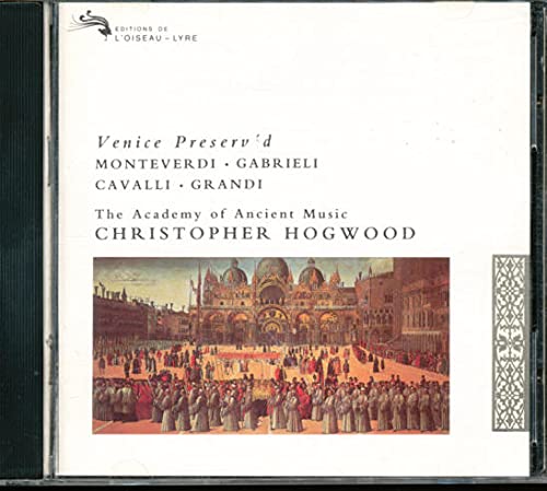 Monteverdi / Gabrieli / Cavalli / Grandi: Venice Preserv'd Classical