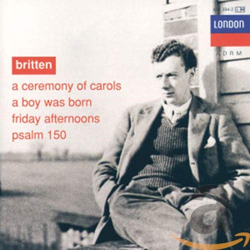 Britten: A Ceremony of Carols / A Boy was born / Friday afternoons / Psalm 150 Classical